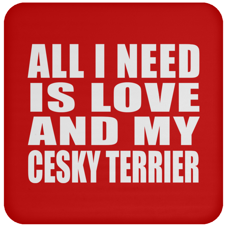 All I Need Is Love And My Cesky Terrier - Drink Coaster