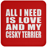 All I Need Is Love And My Cesky Terrier - Drink Coaster