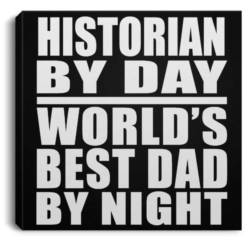 Historian By Day World's Best Dad By Night - Canvas Square