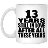 13th Anniversary 13 Years Still In Love After These Years - 11oz Coffee Mug