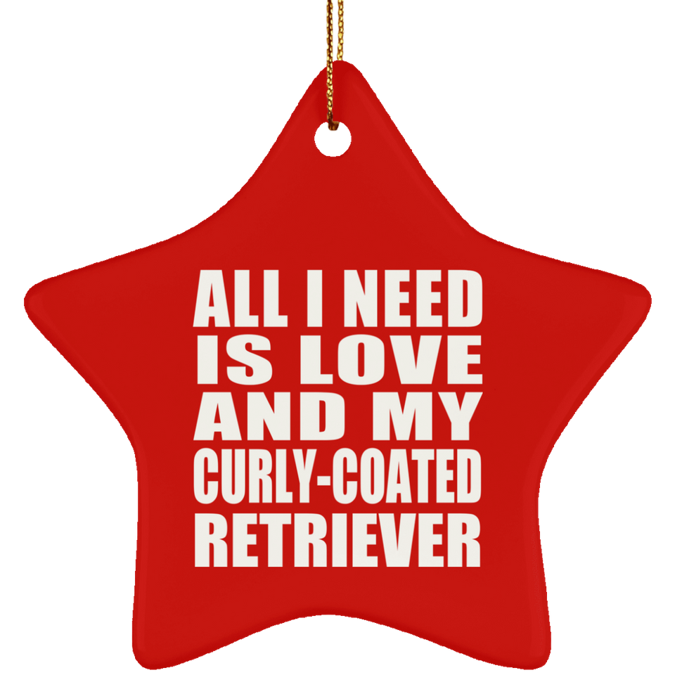 All I Need Is Love And My Curly-Coated Retriever - Star Ornament