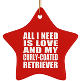 All I Need Is Love And My Curly-Coated Retriever - Star Ornament