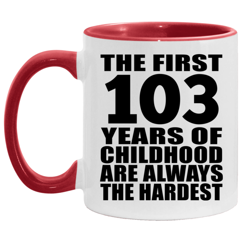 103rd Birthday First 103 Years of Childhood Are The Hardest - 11oz Accent Mug Red