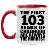 103rd Birthday First 103 Years of Childhood Are The Hardest - 11oz Accent Mug Red