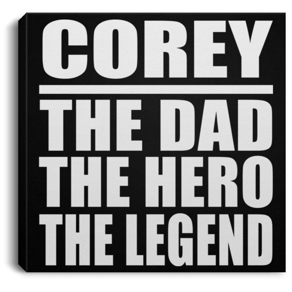 Corey The Dad The Hero The Legend - Canvas Square