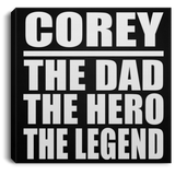 Corey The Dad The Hero The Legend - Canvas Square