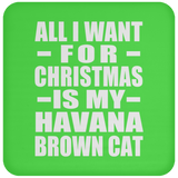 All I Want For Christmas Is My Havana Brown Cat - Coaster