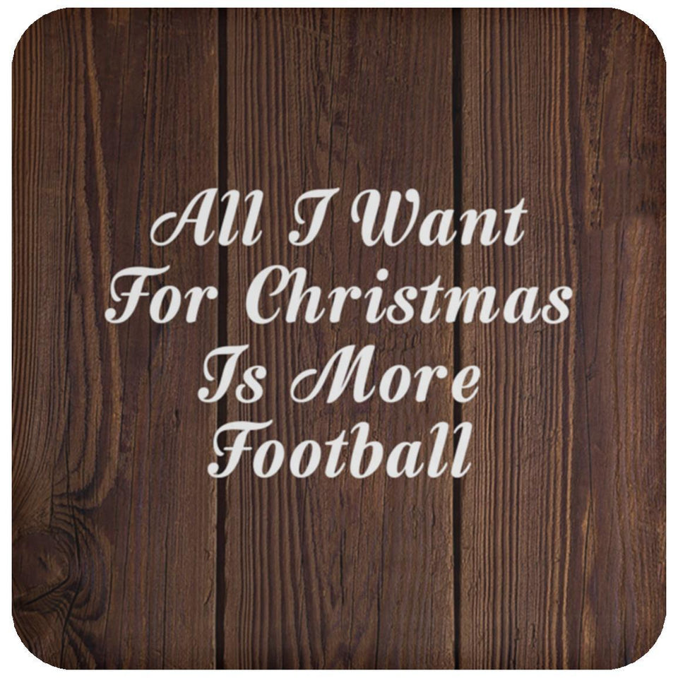 All I Want For Christmas Is More Football - Drink Coaster D