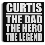 Curtis The Dad The Hero The Legend - Canvas Square