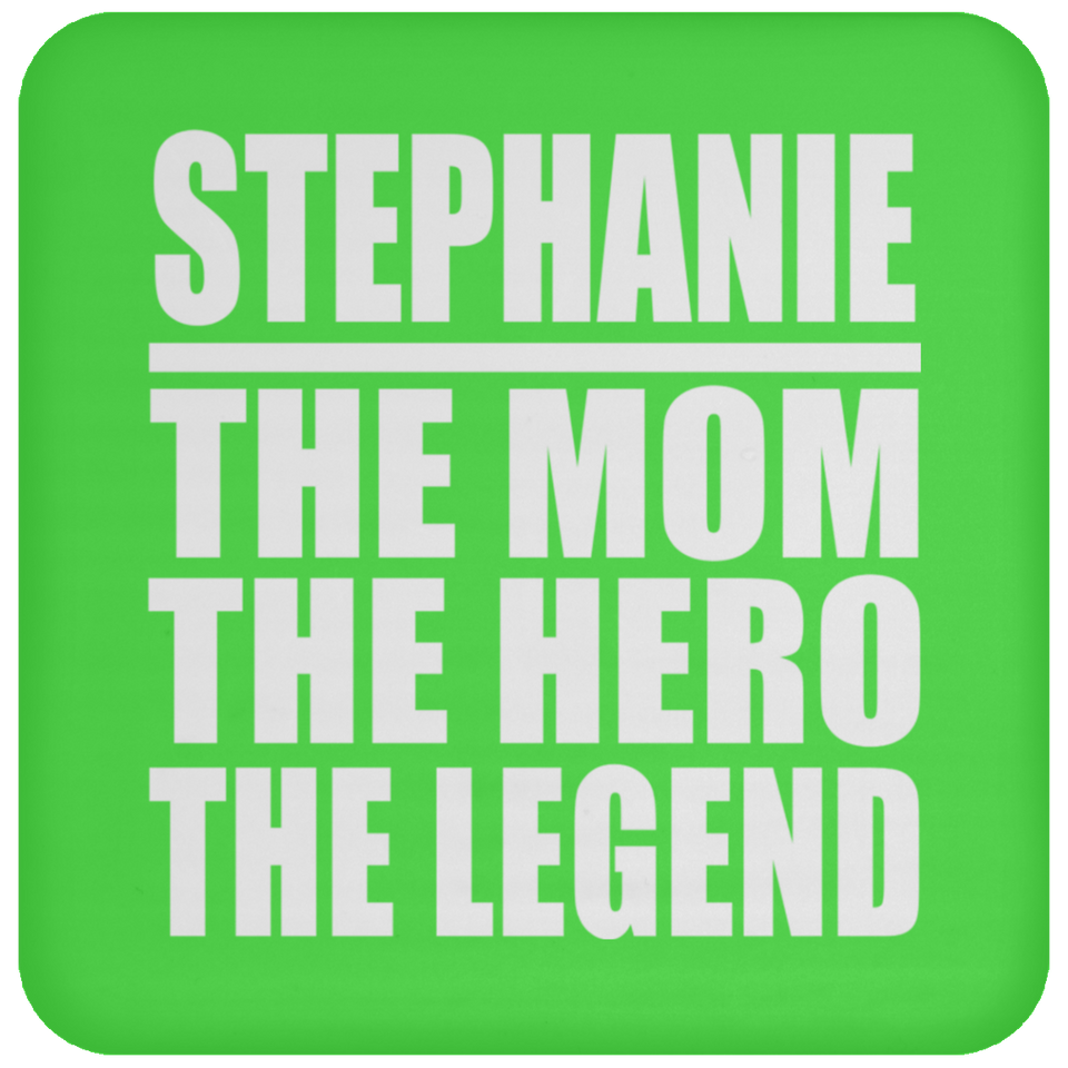 Stephanie The Mom The Hero The Legend - Drink Coaster