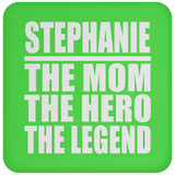 Stephanie The Mom The Hero The Legend - Drink Coaster