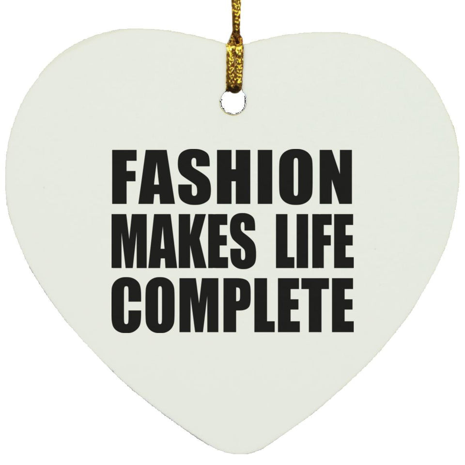 Fashion Makes Life Complete - Heart Ornament