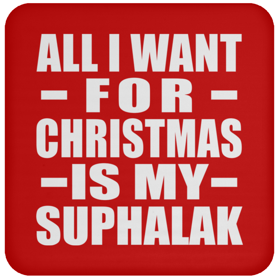 All I Want For Christmas Is My Suphalak - Coaster