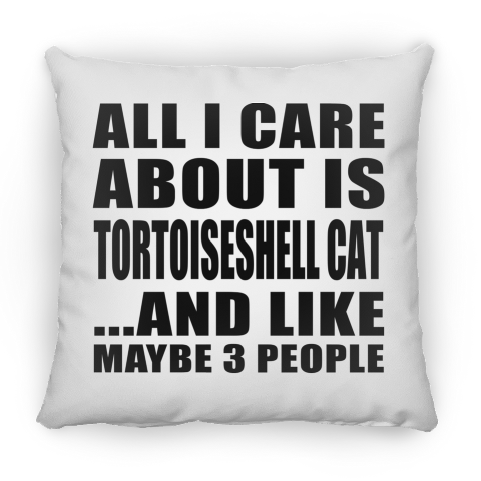 All I Care About Is Tortoiseshell Cat - Throw Pillow
