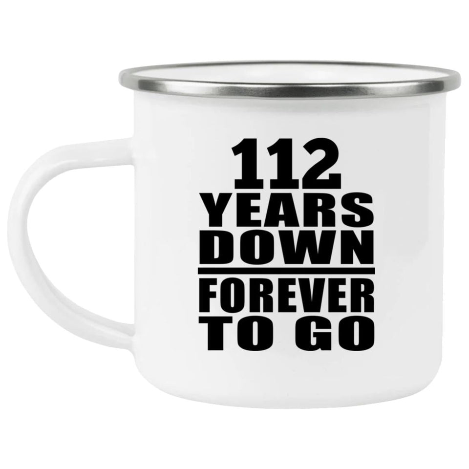 112th Anniversary 112 Years Down Forever to Go - 12oz Camping Mug
