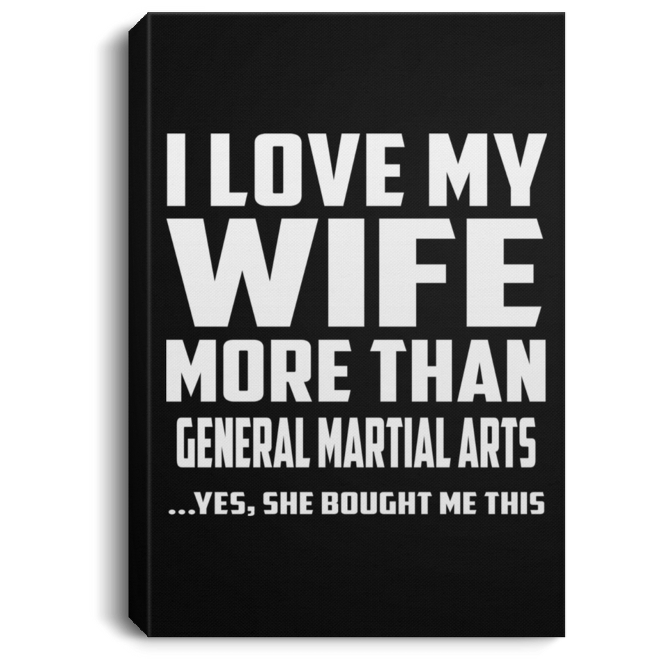 I Love My Wife More Than General Martial Arts - Canvas Portrait