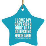 I Love My Boyfriend More Than Collecting Sports Cards - Star Ornament