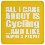 All I Care About Is Cycling - Drink Coaster