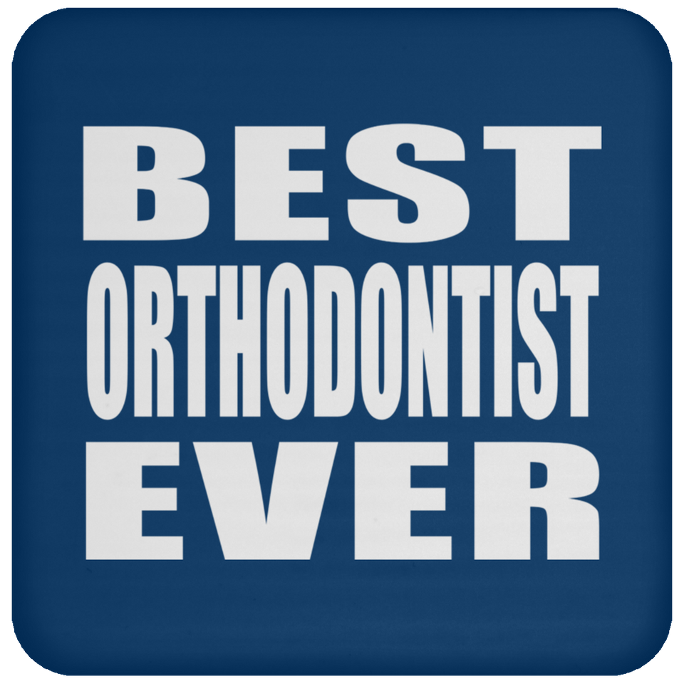 Best Orthodontist Ever - Drink Coaster