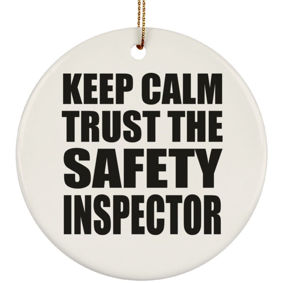 Keep Calm and Trust The Safety Inspector - Circle Ornament