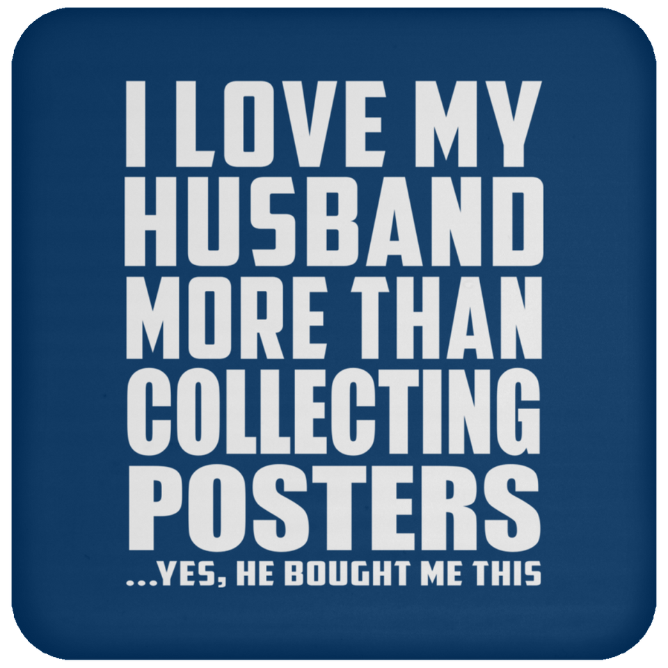 I Love My Husband More Than Collecting Posters - Drink Coaster
