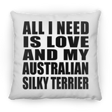 All I Need Is Love And My Australian Silky Terrier - Throw Pillow