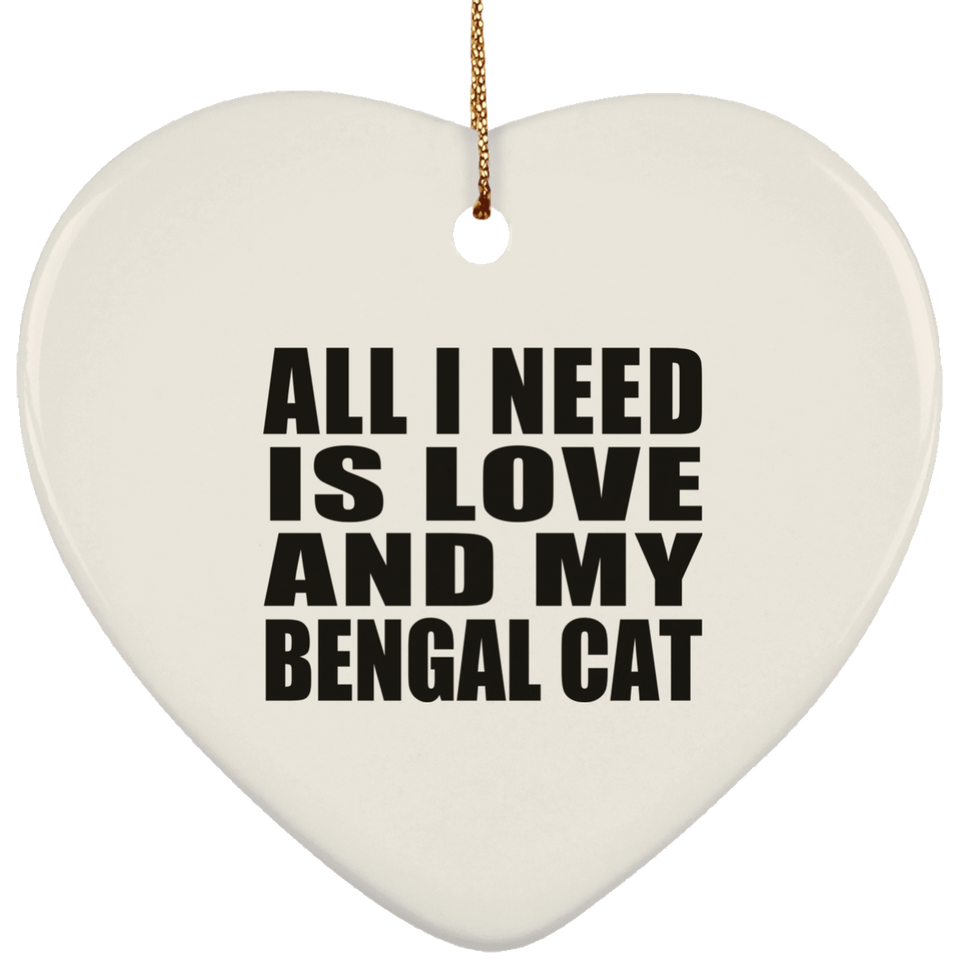 All I Need Is Love And My Bengal Cat - Heart Ornament