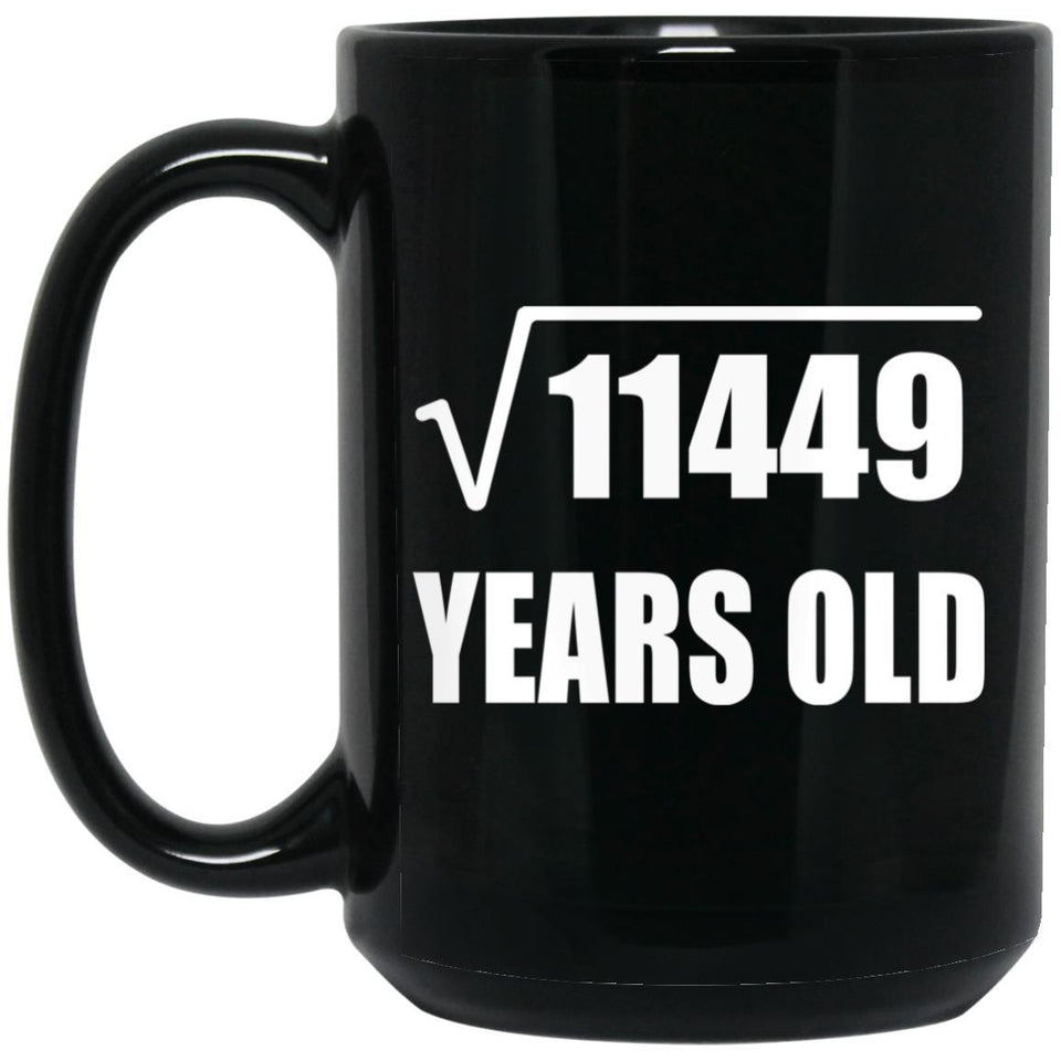 107th Birthday Square Root of 11449 Years Old - 15oz Coffee Mug Black