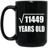 107th Birthday Square Root of 11449 Years Old - 15oz Coffee Mug Black