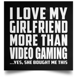 I Love My Girlfriend More Than Video Gaming - Poster Square