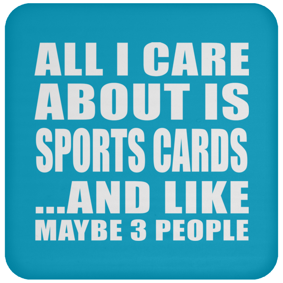 All I Care About Is Sports Cards - Drink Coaster