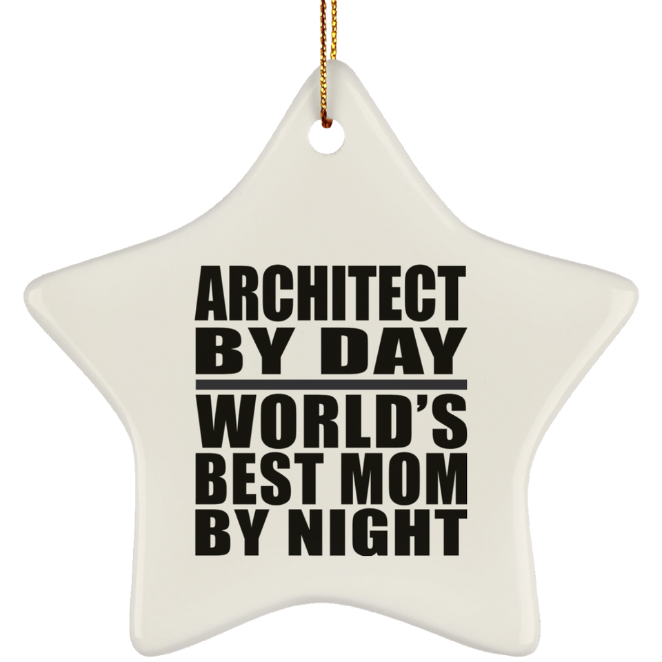 Architect By Day World's Best Mom By Night - Star Ornament