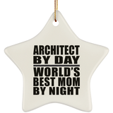 Architect By Day World's Best Mom By Night - Star Ornament