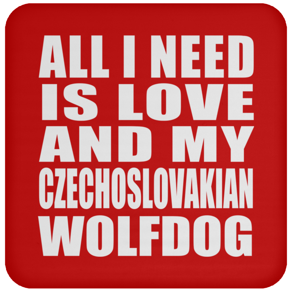 All I Need Is Love And My Czechoslovakian Wolfdog - Drink Coaster