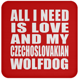 All I Need Is Love And My Czechoslovakian Wolfdog - Drink Coaster