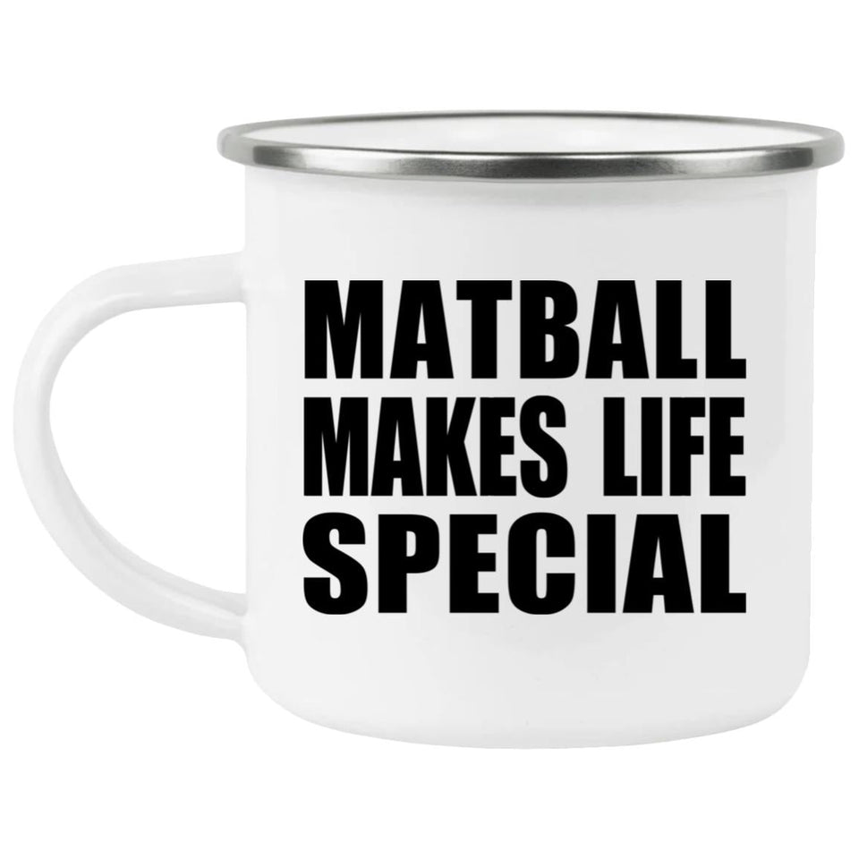 Matball Makes Life Special - 12oz Camping Mug