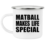 Matball Makes Life Special - 12oz Camping Mug