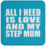 All I Need Is Love And My Step Mum - Drink Coaster