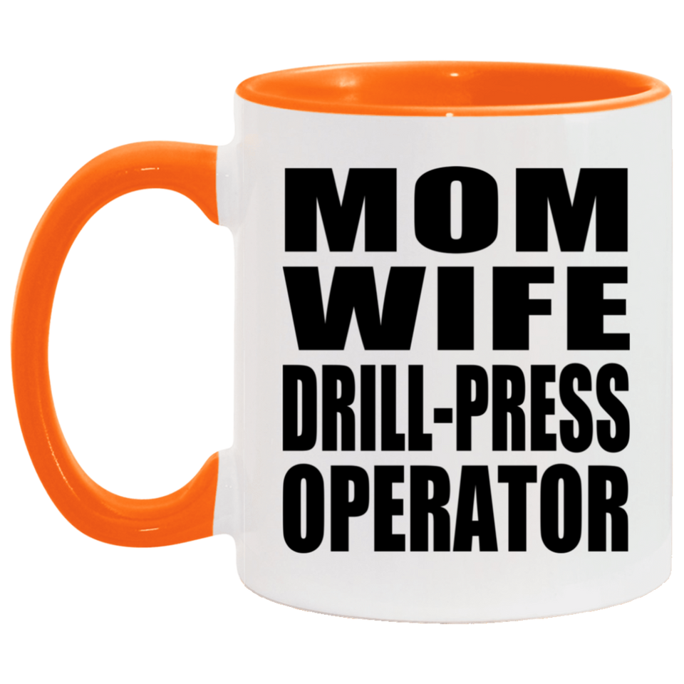 Mom Wife Drill-Press Operator - 11oz Accent Mug Orange