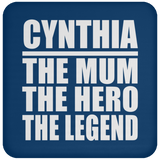 Cynthia The Mum The Hero The Legend - Drink Coaster