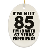 85th Birthday I'm Not 85 I'm 18 With 67 Years Experience - Oval Ornament