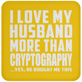 I Love My Husband More Than Cryptography - Drink Coaster