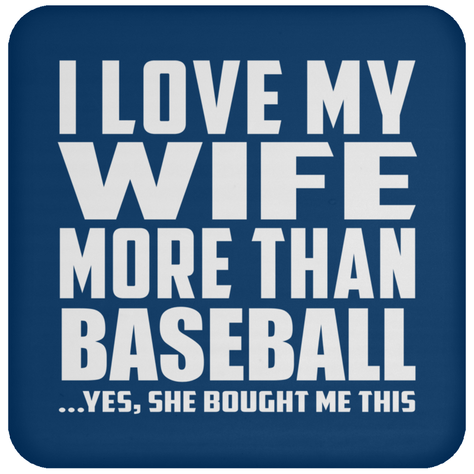 I Love My Wife More Than Baseball - Drink Coaster