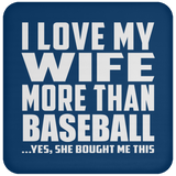I Love My Wife More Than Baseball - Drink Coaster
