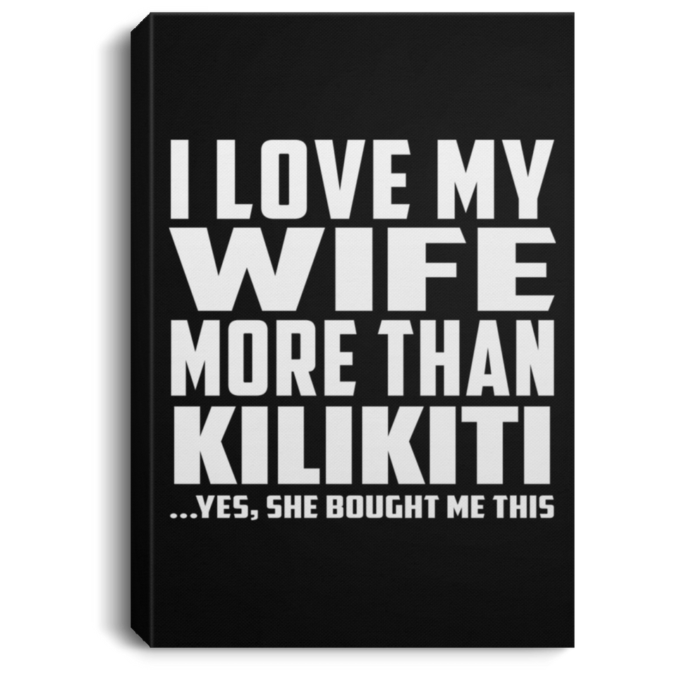 I Love My Wife More Than Kilikiti - Canvas Portrait