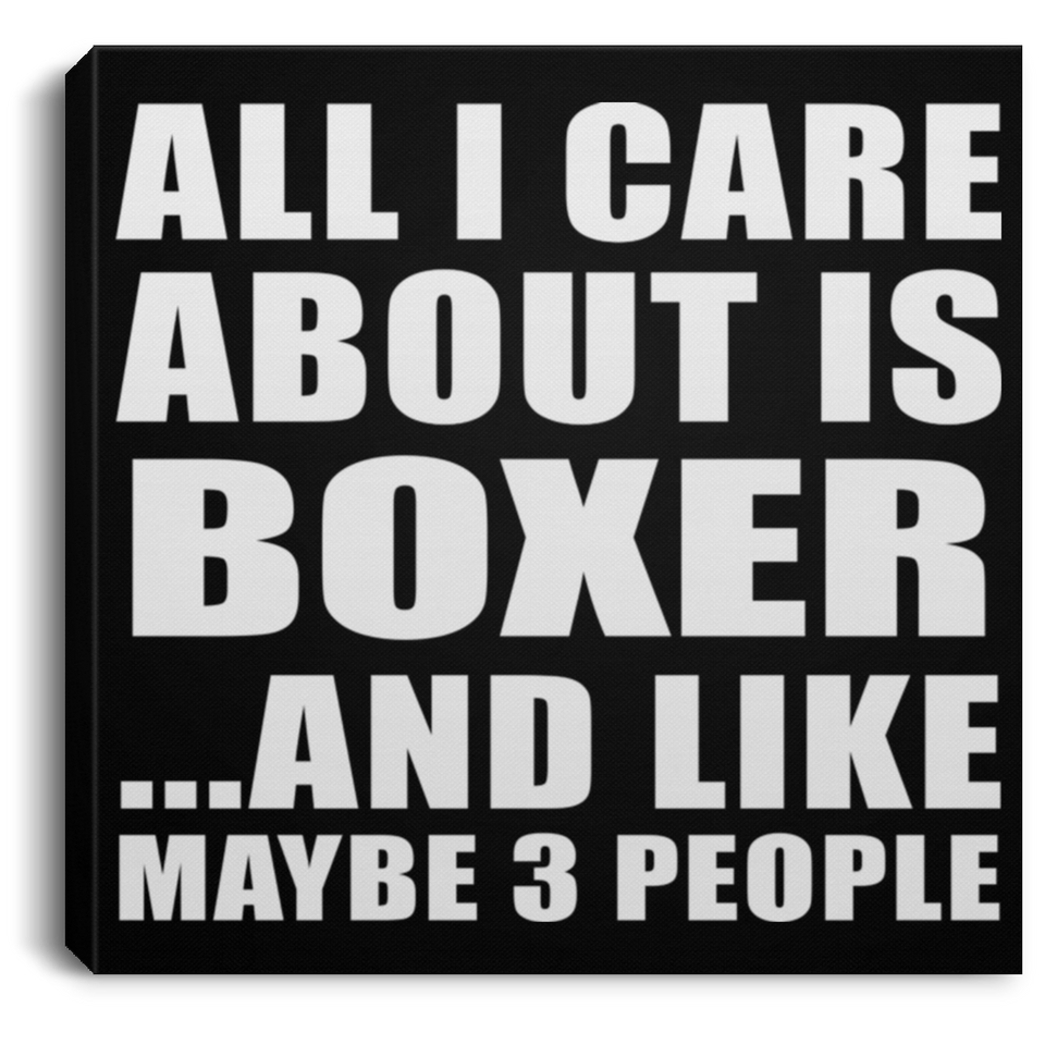 All I Care About Is Boxer - Canvas Square