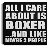 All I Care About Is Boxer - Canvas Square