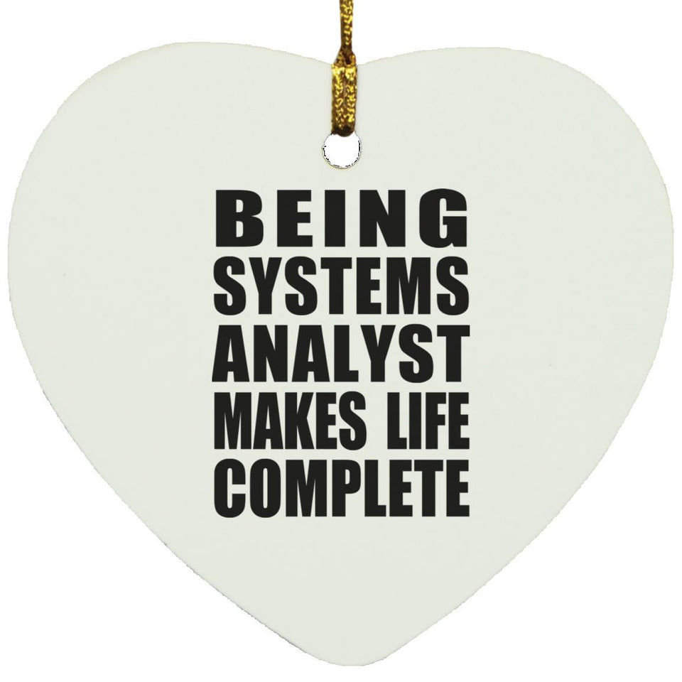 Being Systems Analyst Makes Life Complete - Heart Ornament