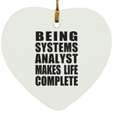 Being Systems Analyst Makes Life Complete - Heart Ornament