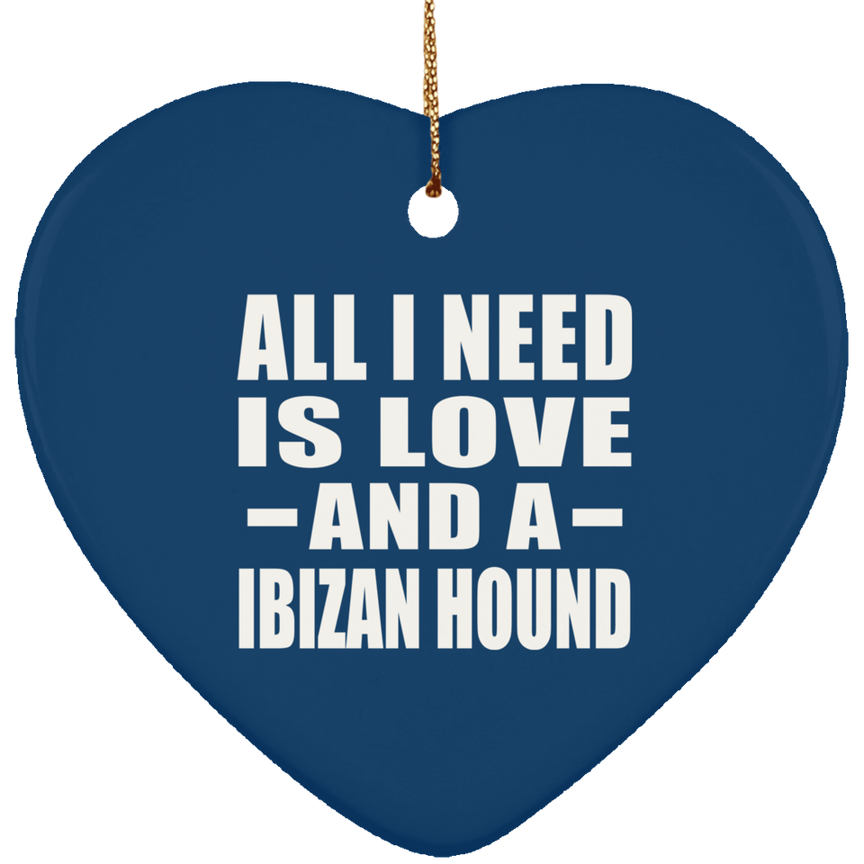 All I Need Is Love And A Ibizan Hound - Heart Ornament